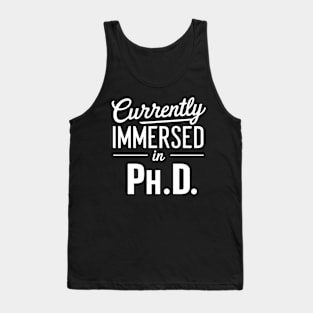 Currently Immersed in Ph.D. future Ph.D Tank Top